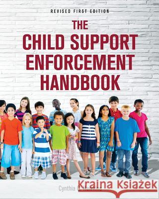 The Child Support Enforcement Handbook Cynthia G. Hawkins 9781516585694