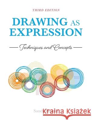 Drawing as Expression: Techniques and Concepts Sandy Brooke 9781516586523 Cognella Academic Publishing