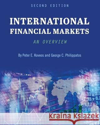International Financial Markets: An Overview Peter Koveos George Philippatos 9781516587421 Cognella Academic Publishing