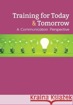Training for Today and Tomorrow: A Communication Perspective Tiffany R. Wang 9781516587605