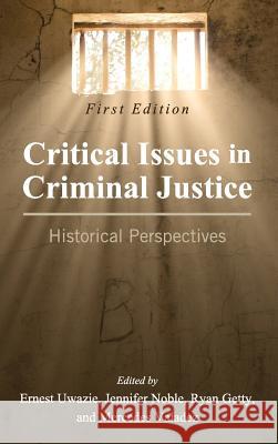 Critical Issues in Criminal Justice: Historical Perspectives Ernest Uwazie Jennifer Noble Ryan Getty 9781516587773