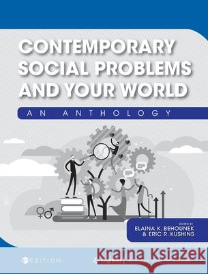 Contemporary Social Problems and Your World: An Anthology Elaina K. Behounek Eric R. Kushins 9781516588022