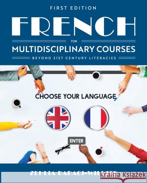 French for Multidisciplinary Courses Beyond 21st Century Literacies Zehlia Babaci-Wilhite 9781516589166