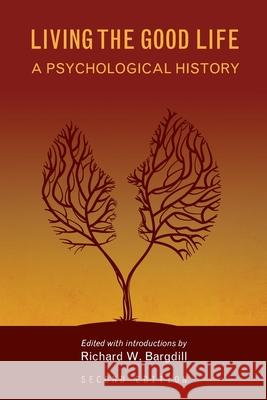 Living the Good Life: A Psychological History Richard Bargdill 9781516589685 Cognella Academic Publishing