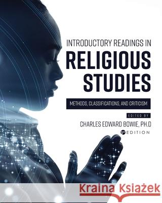 Introductory Readings in Religious Studies: Methods, Classifications, and Criticism Charles Edward Bowie 9781516597468