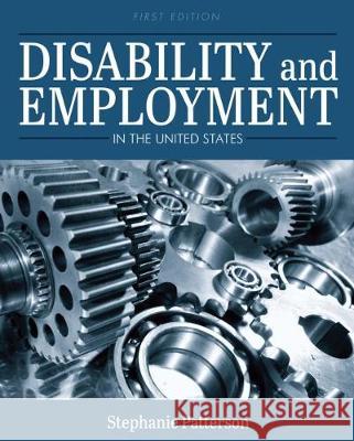 Disability and Employment in the United States Stephanie Patterson 9781516597727 Cognella Academic Publishing