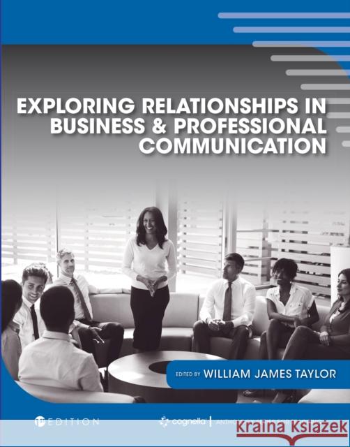 Exploring Relationships in Business and Professional Communication: An Anthology William J. Taylor 9781516598960 Cognella Academic Publishing