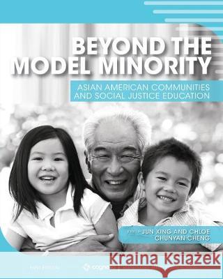 Beyond the Model Minority: Asian American Communities and Social Justice Education Jun Xing Chunyan 