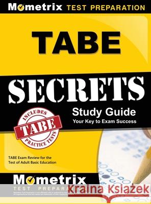 Tabe Secrets Study Guide: Tabe Exam Review for the Test of Adult Basic Education Tabe Exam Secrets Test Prep Team         Tabe Exam Secrets Test Prep 9781516705306 Mometrix Media LLC