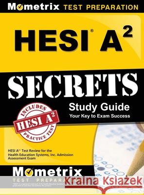 Hesi A2 Secrets Study Guide: Hesi A2 Test Review for the Health Education Systems, Inc. Admission Assessment Exam Media Mometrix 9781516705368