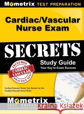 Cardiac/Vascular Nurse Exam Secrets Study Guide: Cardiac/Vascular Nurse Test Review for the Cardiac/Vascular Nurse Exam Mometrix Media                           Cardiac Vascular Nurse Exam Secrets 9781516705641 Mometrix Media LLC