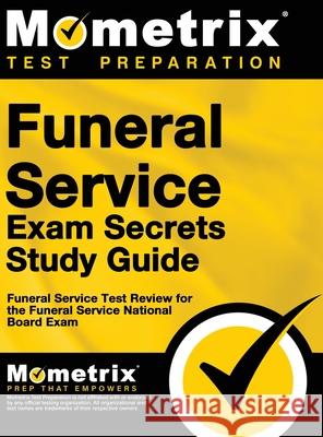 Funeral Service Exam Secrets Study Guide: Funeral Service Test Review for the Funeral Service National Board Exam Funeral Service Exam Secrets Team 9781516705726 Mometrix Media LLC