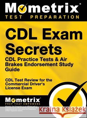 CDL Exam Secrets - CDL Practice Tests & Air Brakes Endorsement Study Guide: CDL Test Review for the Commercial Driver's License Exam Mometrix Media                           Mometrix Test Preparation                CDL Exam Secrets Test Prep Team 9781516707942