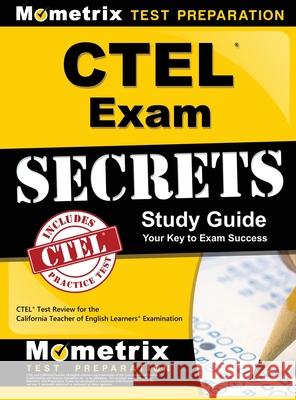 CTEL Exam Secrets Study Guide: CTEL Test Review for the California Teacher of English Learners Examination Mometrix California Teacher Certificat 9781516707973 Mometrix Media LLC