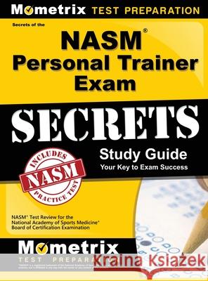 NASM Personal Trainer Exam Study Guide: NASM Test Review for the National Academy of Sports Medicine Board of Certification Examination Nasm Exam Secrets Test Prep 9781516708062 Mometrix Media LLC
