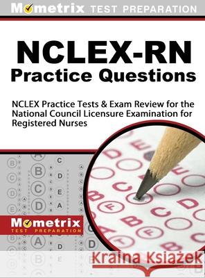 NCLEX-RN Practice Questions: NCLEX Practice Tests & Exam Review for the National Council Licensure Examination for Registered Nurses Mometrix Nursing Certification Test Te 9781516708116 Mometrix Media LLC