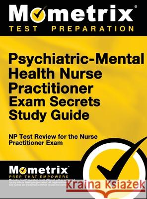 Psychiatric-Mental Health Nurse Practitioner Exam Secrets: NP Test Review for the Nurse Practitioner Exam (Study Guide) Np Exam Secrets Test Prep Team           Mometrix Media LLC                       Mometrix Test Preparation 9781516708130 Mometrix Media LLC