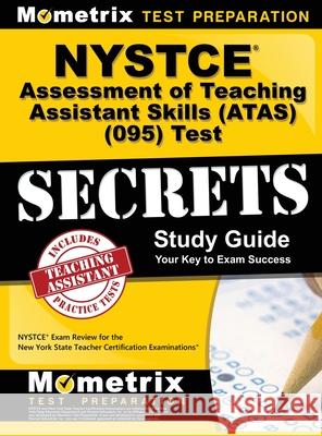 NYSTCE Assessment of Teaching Assistant Skills (ATAS) (095) Test Secrets: NYSTCE Exam Review for the New York State Teacher Certification Examinations Mometrix New York Teacher Certificatio 9781516708178 Mometrix Media LLC