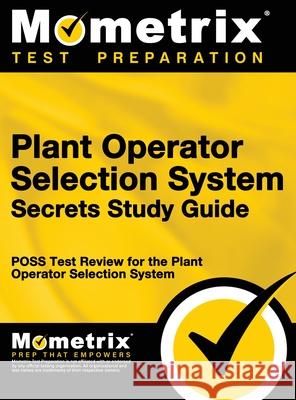Plant Operator Selection System Secrets Study Guide: Poss Test Review for the Plant Operator Selection System Poss Exam Secrets Test Prep              Mometrix Media LLC                       Mometrix Test Preparation 9781516708222 Mometrix Media LLC