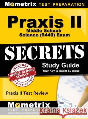Praxis II Middle School: Science (5440) Exam Secrets Study Guide Mometrix Teacher Certification Test Te 9781516708307 Mometrix Media LLC
