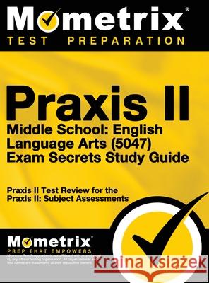 Praxis II Middle School English Language Arts (5047) Exam Secrets: Praxis II Test Review for the Praxis II: Subject Assessments Mometrix Teacher Certification Test Te 9781516708321 Mometrix Media LLC