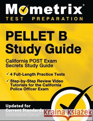PELLET B Study Guide - California POST Exam Secrets Study Guide, 4 Full-Length Practice Tests, Step-by-Step Review Video Tutorials for the California Mometrix Test Prep 9781516710614 Mometrix Media LLC