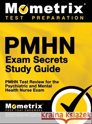 Pmhn Exam Secrets Study Guide: Pmhn Test Review for the Psychiatric and Mental Health Nurse Exam Mometrix Nursing Certification Test Te 9781516711567 Mometrix Media LLC