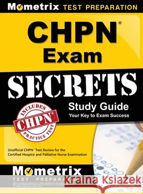 Chpn Exam Secrets Study Guide: Unofficial Chpn Test Review for the Certified Hospice and Palliative Nurse Examination Mometrix Unofficial Test Prep Staff for 9781516713547 Mometrix Media LLC