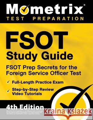 FSOT Study Guide - FSOT Prep Secrets, Full-Length Practice Exam, Step-by-Step Review Video Tutorials for the Foreign Service Officer Test: [4th Editio Mometrix 9781516714834 Mometrix Media LLC