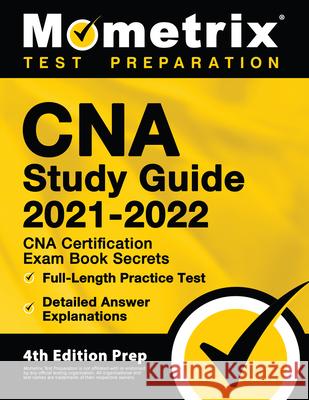 CNA Study Guide 2021-2022 - CNA Certification Exam Book Secrets, Full-Length Practice Test, Detailed Answer Explanations: [4th Edition Prep] Matthew Bowling 9781516714865 Mometrix Media LLC