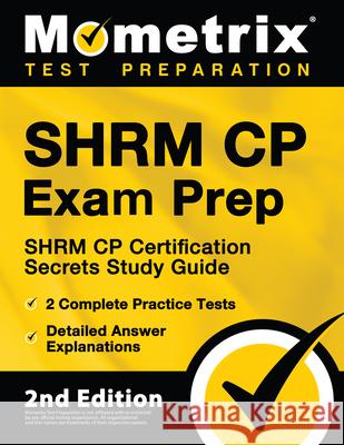SHRM CP Exam Prep - SHRM CP Certification Secrets Study Guide, 2 Complete Practice Tests, Detailed Answer Explanations: [2nd Edition] Matthew Bowling 9781516715367 Mometrix Media LLC