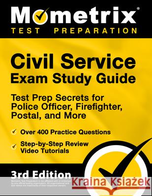 Civil Service Exam Study Guide - Test Prep Secrets for Police Officer, Firefighter, Postal, and More, Over 400 Practice Questions, Step-by-Step Review Matthew Bowling 9781516718054