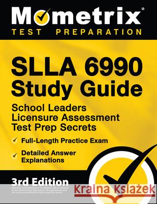 SLLA 6990 Study Guide - School Leaders Licensure Assessment Test Prep Secrets, Full-Length Practice Exam, Detailed Answer Explanations: [3rd Edition] Matthew Bowling 9781516718214 Mometrix Media LLC