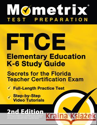FTCE Elementary Education K-6 Study Guide Secrets for the Florida Teacher Certification Exam, Full-Length Practice Test, Step-by-Step Video Tutorials: Matthew Bowling 9781516718252 Mometrix Media LLC