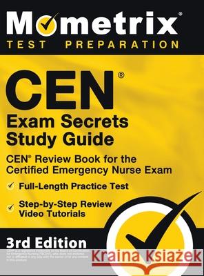 CEN Exam Secrets Study Guide - CEN Review Book for the Certified Emergency Nurse Exam, Full-Length Practice Test, Step-by-Step Review Video Tutorials: Mometrix Test Prep 9781516718610 Mometrix Media LLC