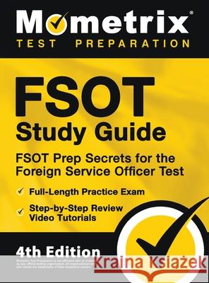 FSOT Study Guide - FSOT Prep Secrets, Full-Length Practice Exam, Step-by-Step Review Video Tutorials for the Foreign Service Officer Test: [4th Editio Mometrix 9781516718665 Mometrix Media LLC