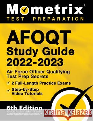 AFOQT Study Guide 2022-2023 - Air Force Officer Qualifying Test Prep Secrets, 2 Full-Length Practice Exams, Step-by-Step Video Tutorials: [6th Edition Matthew Bowling 9781516719419