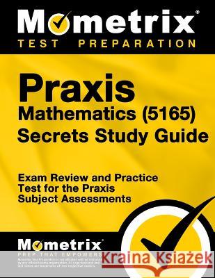 Praxis Mathematics (5165) Secrets Study Guide: Exam Review and Practice Test for the Praxis Subject Assessments Matthew Bowling 9781516720293