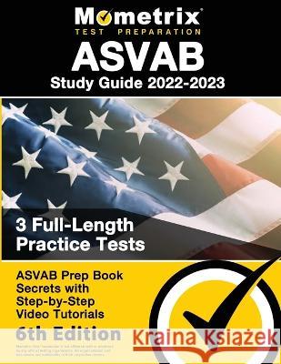 ASVAB Study Guide 2022-2023 - ASVAB Prep Book Secrets, 3 Full-Length Practice Tests, Step-by-Step Video Tutorials: [6th Edition] Matthew Bowling 9781516720323