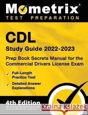 CDL Study Guide 2022-2023 - Prep Book Secrets Manual for the Commercial Drivers License Exam, Full-Length Practice Test, Detailed Answer Explanations: Matthew Bowling 9781516720392 Mometrix Media LLC