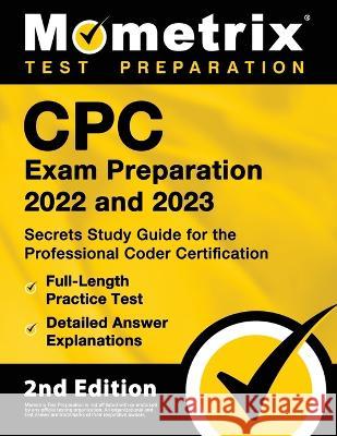 CPC Exam Preparation 2022 and 2023 - Secrets Study Guide for the Professional Coder Certification, Full-Length Practice Test, Detailed Answer Explanat Matthew Bowling 9781516721061 Mometrix Media LLC