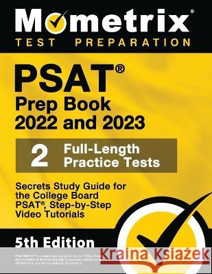 PSAT Prep Book 2022 and 2023 - 2 Full-Length Practice Tests, Secrets Study Guide for the College Board PSAT, Step-by-Step Video Tutorials: [5th Editio Matthew Bowling 9781516721108
