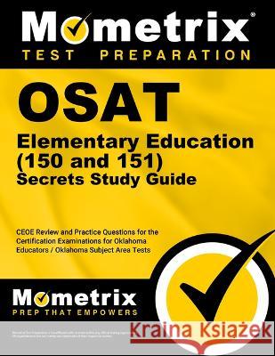Osat Elementary Education (150 and 151) Secrets Study Guide: Ceoe Review and Practice Questions for the Certification Examinations for Oklahoma Educat Mometrix 9781516721467 Mometrix Media LLC