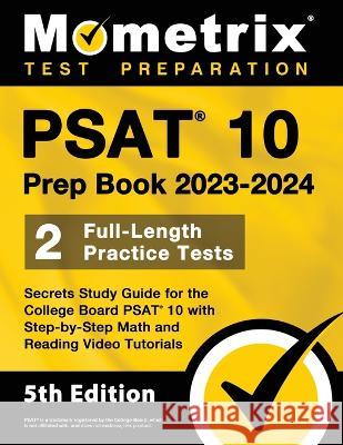 PSAT 10 Prep Book 2023 and 2024 - 2 Full-Length Practice Tests, Secrets Study Guide for the College Board PSAT 10 with Step-by-Step Math and Reading V Matthew Bowling 9781516722174