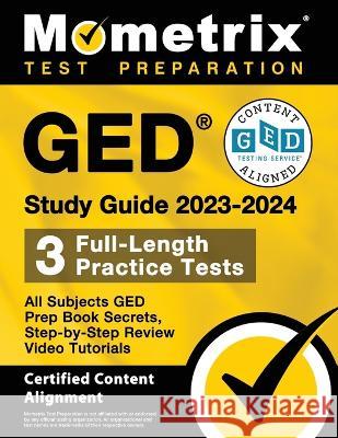 GED Study Guide 2023-2024 All Subjects - 3 Full-Length Practice Tests, GED Prep Book Secrets, Step-by-Step Review Video Tutorials: [Certified Content Matthew Bowling 9781516722457