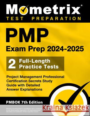 Pmp Exam Prep 2024-2025 - 2 Full-Length Practice Tests, Project Management Professional Certification Secrets Study Guide with Detailed Answer Explana Matthew Bowling 9781516725137