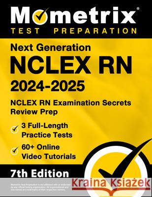 Next Generation NCLEX RN 2024-2025 - 3 Full-Length Practice Tests, 60+ Online Video Tutorials, NCLEX RN Examination Secrets Review Prep: [7th Edition] Matthew Bowling 9781516725854