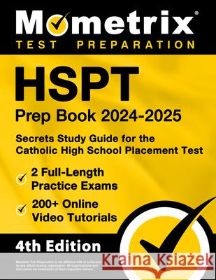 HSPT Prep Book 2024-2025 - 2 Full-Length Practice Exams, 200+ Online Video Tutorials, Secrets Study Guide for the Catholic High School Placement Test: Matthew Bowling 9781516725922