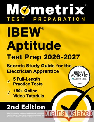 Ibew Aptitude Test Prep 2026-2027 - 5 Full-Length Practice Exams, 150+ Online Video Tutorials, Secrets Study Guide for the Electrician Apprentice: [2n Matthew Bowling 9781516730667