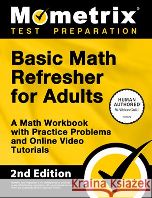 Basic Math Refresher for Adults - A Math Workbook with Practice Problems and Online Video Tutorials: [2nd Edition] Matthew Bowling 9781516730742